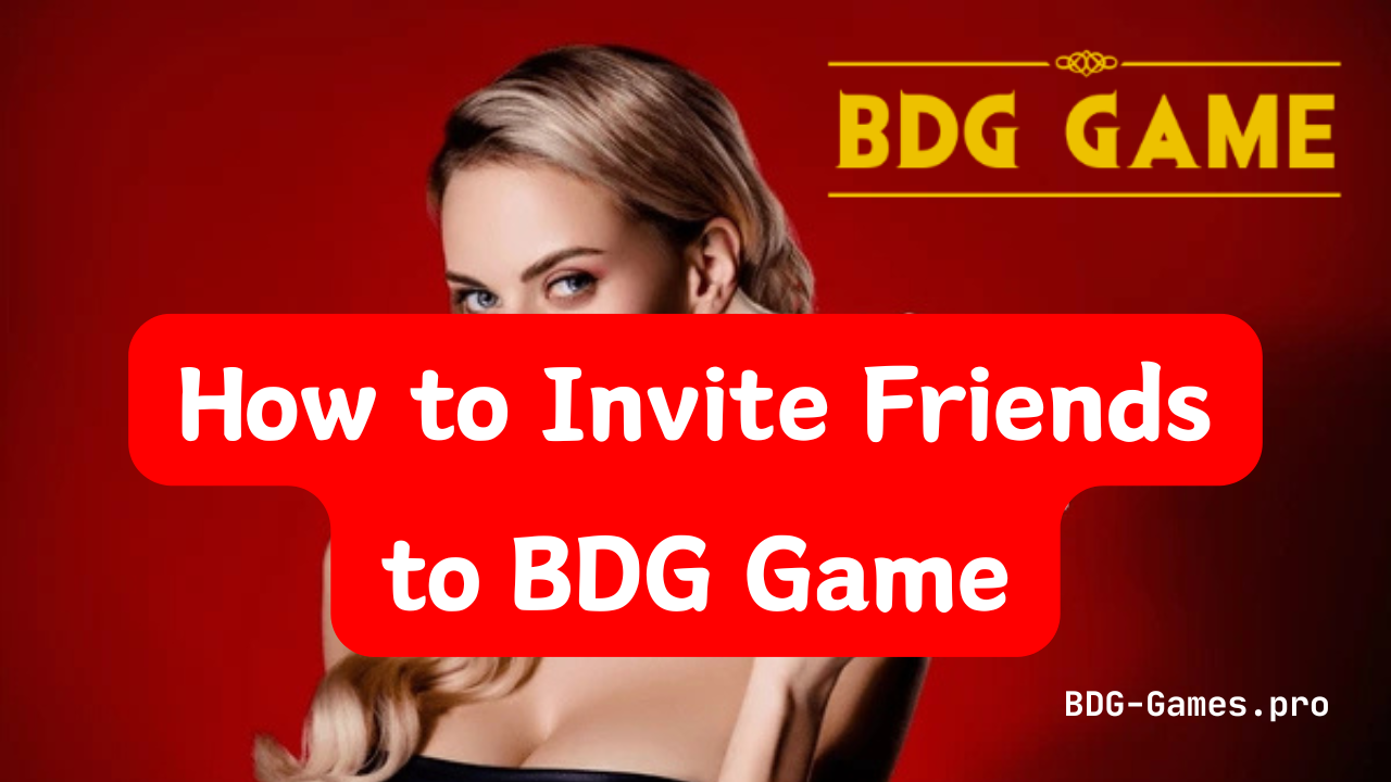 How to Invite Friends to BDG Game
