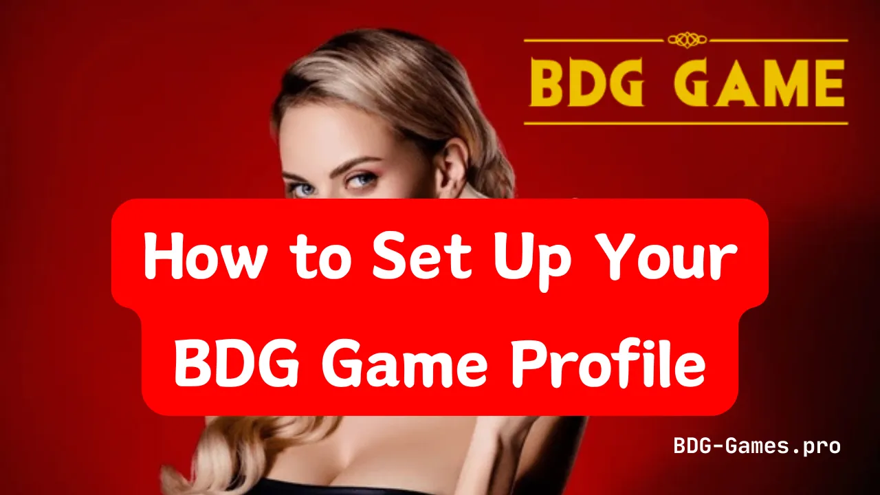 How to Set Up Your BDG Game Profile